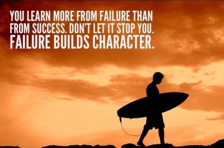 You learn more from failure than success. Don't let it stop you. Failure builds character.